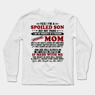 yes! I'm a spoiled son but not yours I am the property of a freaking awesome mom Long Sleeve T-Shirt